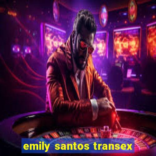 emily santos transex